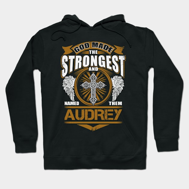 Audrey Name T Shirt - God Found Strongest And Named Them Audrey Gift Item Hoodie by reelingduvet